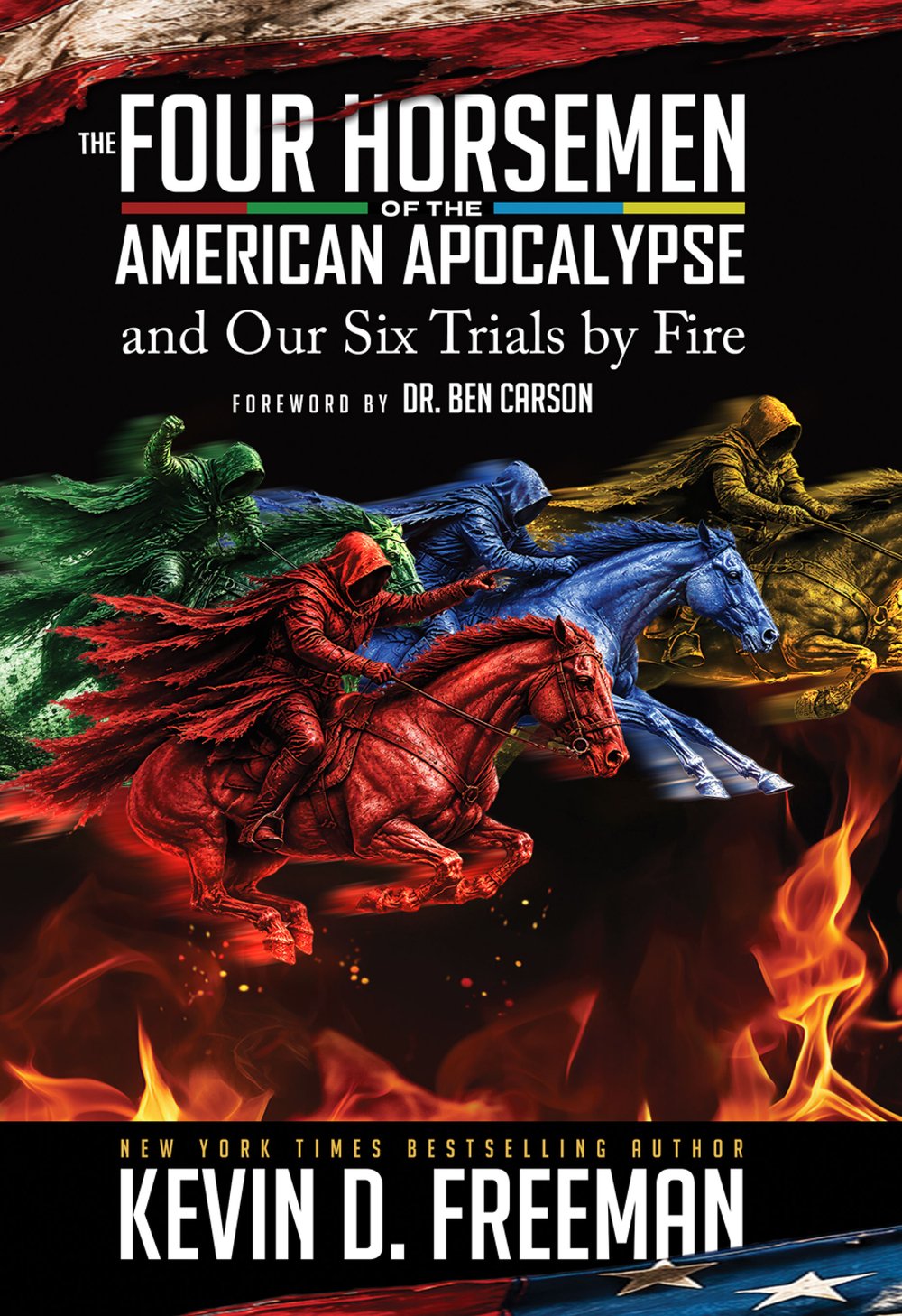 Book cover: The Four Horsemen of the American Apocalypse and Our Six Trials by Fire, by Kevin D. Freeman, foreword by Dr. Ben Carson. Four hooded riders in red, green, blue, and gold gallop above flames.